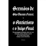 Sermões de são vicente ferrer - o anticristo e o juízo final - Martyria