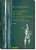 Serviço Social em Tempo de Capital Fetiche: Capital Financeiro, Trabalho e Questão Social - Cortez