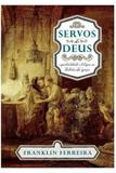 Servos de Deus Espiritualidade e teologia na história da igreja FRANKLIN FERREIRA - Editora fiel