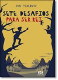Sete Desafios para ser Rei - Atica (paradidaticos) - grupo somos