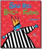 Seu rei boca de forno - Editora do brasil