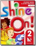 Shine on! 2 - student book with online practice pa - Oxford