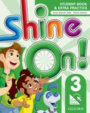 Shine on! 3 sb with online extra practice - 1st ed - Oxford university