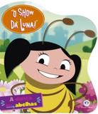 Show da luna, o - a dança das abelhas - Ciranda cultural editora e distribuidora ltda