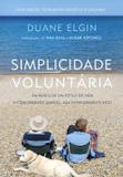 Simplicidade Voluntária - Nova Edição - Em Busca De Um Estilo De Vida Exteriormente Simples, Mas Interiormente Rico