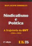 Sindicalismo e Política - A Trajetória da CUT (1983 a 1993) - Ltr
