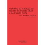 Sistema da natureza: ou Das leis do mundo físico e do mundo moral - Holbach, barão de