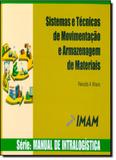 Sistemas e Técnicas de Movimentação e Armazenagem de Materiais - Vol.1 - Série Manual de Logística - Imam