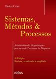 Sistemas, Métodos & Processos: Administrando Organizações Por Meio De Processos De Negócios