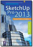 Sketchup pro 2013: ensino pratico e didatico - Editora erica ltda