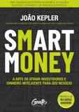 SMART MONEY - A arte de atrair investidores e dinheiro inteligente para seu negócio