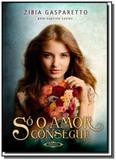 Só o Amor Consegue - Brochura - Vida consciencia