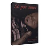 Só por Amor - Vida con