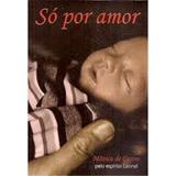 Só Por Amor - Vida e consciencia