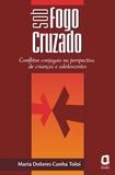 Sob fogo cruzado - conflitos conjugais na perspectiva de crianças e adolescentes