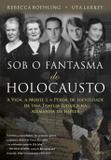Sob o Fantasma do Holocausto - A Vida, A Morte E A Perda De Identidade De Uma Família Judaica Na Alemanha De Hitler