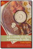 Sob o rotulo do novo, a presenca do velho: analise - Ufrgs