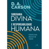 Soberania Divina e Responsabilidade Humana - D. A. Carson - Vida nova