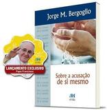 Sobre a acusacao de si mesmo - jorge mario bergoglio - Ave maria