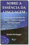 Sobre a essencia da linguagem: a respeito do trata - Vozes