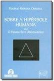 Sobre a hiperbole humana - ou o homem este desconh - Jurua