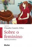Sobre o feminino. Reflexões psicanalíticas - Edgard blücher