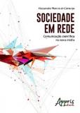 Sociedade em rede: comunicacao cientifica na nova midia - Appris editora