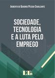 Sociedade, Tecnologia e a Luta pelo Emprego - Ltr