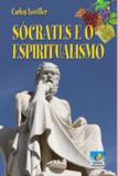 Socrates e o espiritiualismo - Editora do conhecimento