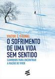 Sofrimento de uma vida sem sentido, o - E realizaçoes