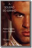 Solidao do espinho, a - barbara - Barbara editora