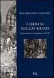 Sombra da revoluçao mexicana, a - Edusp