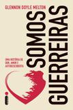 Somos guerreiras - Uma história de dor, amor e autodescoberta