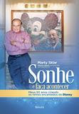 Sonhe e faça acontecer - Meus 50 anos criando os reinos encantados da Disney