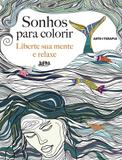 Sonhos para Colorir - Liberte Sua Mente e Relaxe - Lpm editores