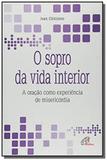 Sopro da Vida Interior, O: A Oracao Como Experiência de Misericórdia - Colecao Dádivas do Infinito - Paulinas