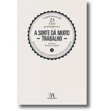 Sorte Dá Muito Trabalho, A: O Percurso de 23 CEO Portugueses - Almedina brasil