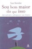 Sou Bem Maior do Que Isso - Aprendendo a Ultrapassar Seus Limites - Gmt