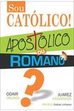 Sou Católico! Apostólico ou Romano - Editora aleluia