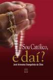 Sou catolico, e dai - Editora santuário