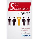 Sou supervisor - e agora - 2 ed - Imam