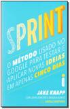 Sprint: O Método Usado No Google Para Testar e Aplicar Novas Ideias Em Apenas Cinco Dias - Intrinseca