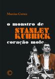 Stanley Kubrick - O Monstro de Coração Mole - Perspectiva