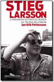 Stieg Larsson - Hist. Criador da Tril. Millennium - Cia das letras