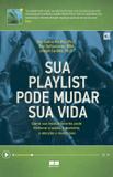 Sua playlist pode mudar sua vida: Como sua música favorita pode melhorar a saúde, a memória, a atenção e muito mais - Como sua música favorita pode melhorar a saúde, a memória, a atenção e muito mais