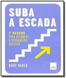 Suba a escada 7 passos p/alcancar o verd sucesso - Leya