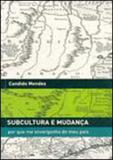 Subcultura e mudança - por que me envergonho do meu pais - Topbooks