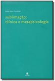 Sublimacao: clinica e metapsicologia - Escuta - pulsional
