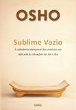 Sublime Vazio - A Sabedoria Atemporal Dos Mestres Zen Aplicada Ás Situações Do Dia A Dia