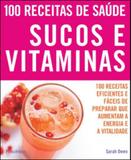 Sucos e vitaminas - 100 receitas de saude - Publifolha